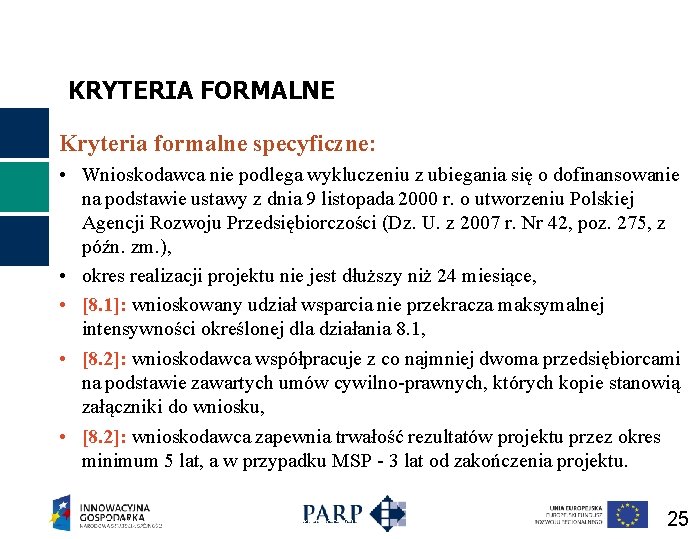 KRYTERIA FORMALNE Kryteria formalne specyficzne: • Wnioskodawca nie podlega wykluczeniu z ubiegania się o