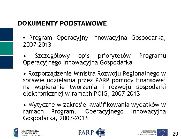 DOKUMENTY PODSTAWOWE • Program Operacyjny Innowacyjna Gospodarka, 2007 -2013 • Szczegółowy opis priorytetów Operacyjnego