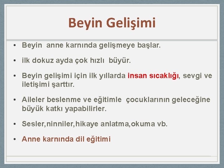 Beyin Gelişimi • Beyin anne karnında gelişmeye başlar. • ilk dokuz ayda çok hızlı