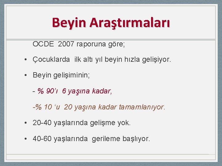 Beyin Araştırmaları OCDE 2007 raporuna göre; • Çocuklarda ilk altı yıl beyin hızla gelişiyor.