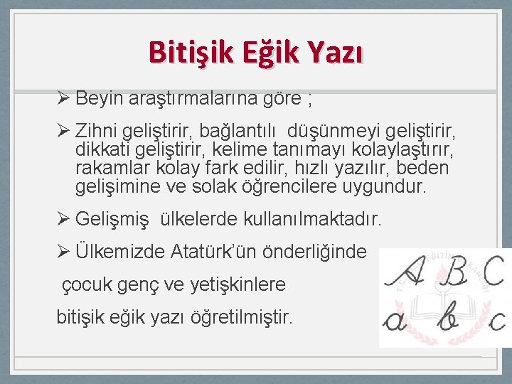 Bitişik Eğik Yazı Ø Beyin araştırmalarına göre ; Ø Zihni geliştirir, bağlantılı düşünmeyi geliştirir,