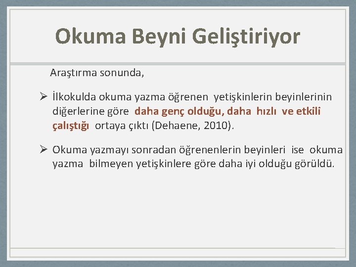 Okuma Beyni Geliştiriyor Araştırma sonunda, Ø İlkokulda okuma yazma öğrenen yetişkinlerin beyinlerinin diğerlerine göre