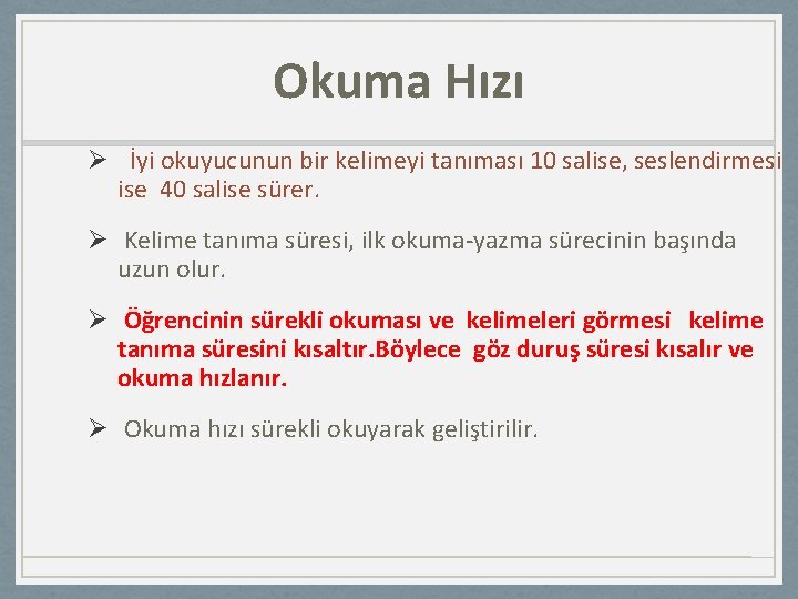 Okuma Hızı Ø İyi okuyucunun bir kelimeyi tanıması 10 salise, seslendirmesi ise 40 salise