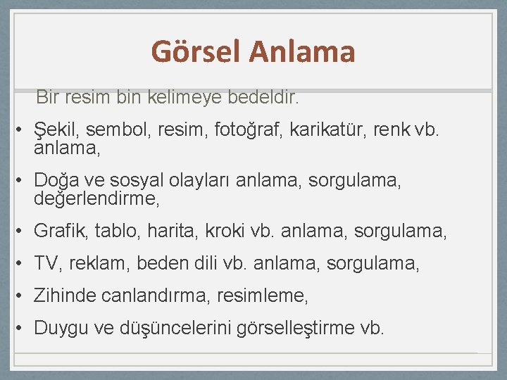 Görsel Anlama Bir resim bin kelimeye bedeldir. • Şekil, sembol, resim, fotoğraf, karikatür, renk