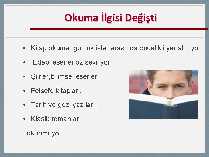 Okuma İlgisi Değişti • Kitap okuma günlük işler arasında öncelikli yer almıyor. • Edebi