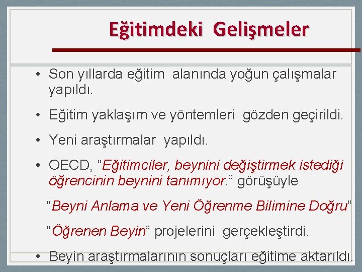 Eğitimdeki Gelişmeler • Son yıllarda eğitim alanında yoğun çalışmalar yapıldı. • Eğitim yaklaşım ve