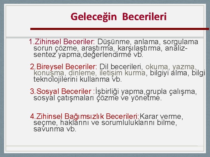 Geleceğin Becerileri 1. Zihinsel Beceriler: Düşünme, anlama, sorgulama sorun çözme, araştırma, karşılaştırma, analizsentez yapma,