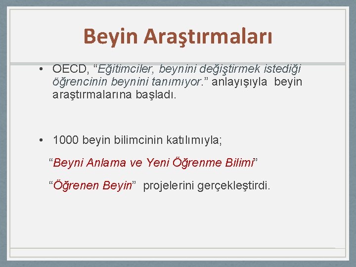 Beyin Araştırmaları • OECD, “Eğitimciler, beynini değiştirmek istediği öğrencinin beynini tanımıyor. ” anlayışıyla beyin