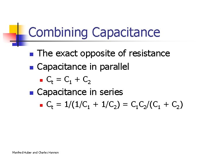 Combining Capacitance n n The exact opposite of resistance Capacitance in parallel n n