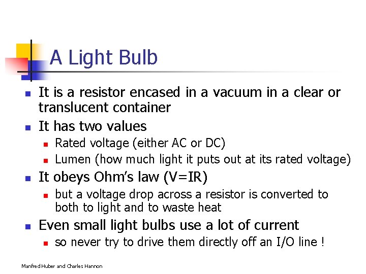 A Light Bulb n n It is a resistor encased in a vacuum in