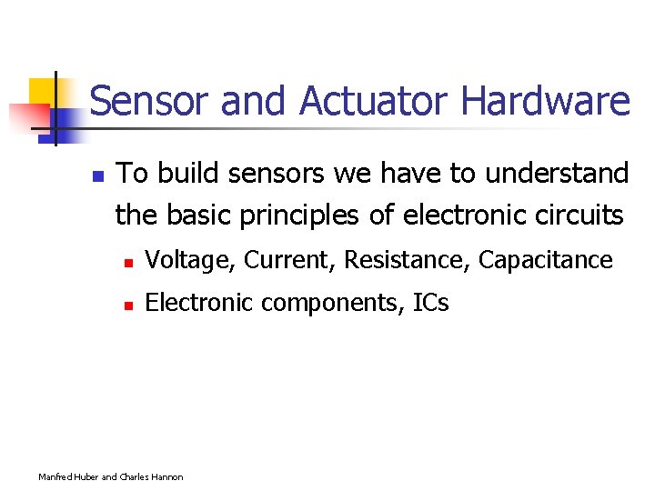 Sensor and Actuator Hardware n To build sensors we have to understand the basic