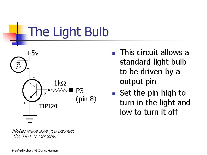 The Light Bulb +5 v n c 1 k b e TIP 120 Note: