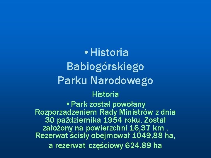  • Historia Babiogórskiego Parku Narodowego Historia • Park został powołany Rozporządzeniem Rady Ministrów