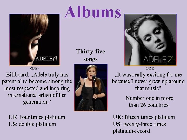 Albums Thirty-five songs (2008) Billboard: „Adele truly has patential to become among the most