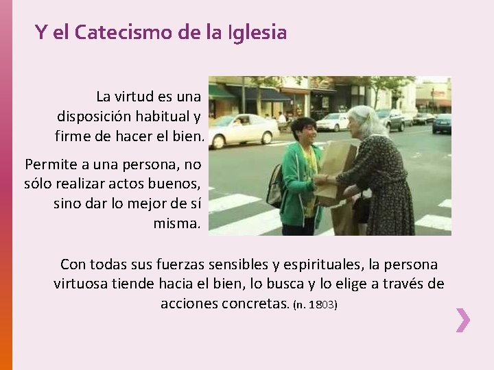 Y el Catecismo de la Iglesia La virtud es una disposición habitual y firme