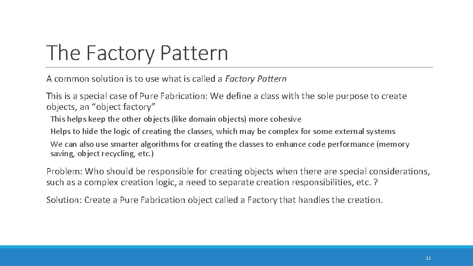 The Factory Pattern A common solution is to use what is called a Factory