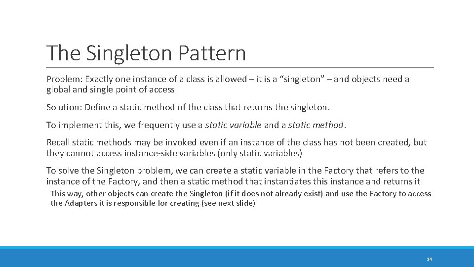 The Singleton Pattern Problem: Exactly one instance of a class is allowed – it