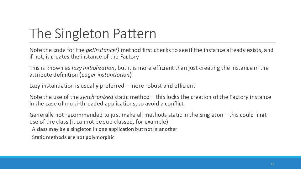 The Singleton Pattern Note the code for the get. Instance() method first checks to