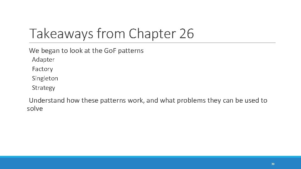 Takeaways from Chapter 26 We began to look at the Go. F patterns Adapter