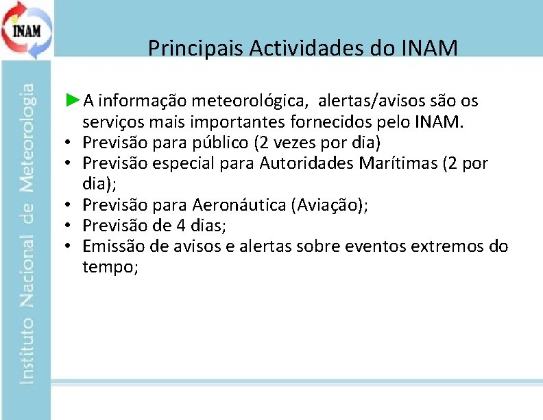 Principais Actividades do INAM ►A informação meteorológica, alertas/avisos são os serviços mais importantes fornecidos
