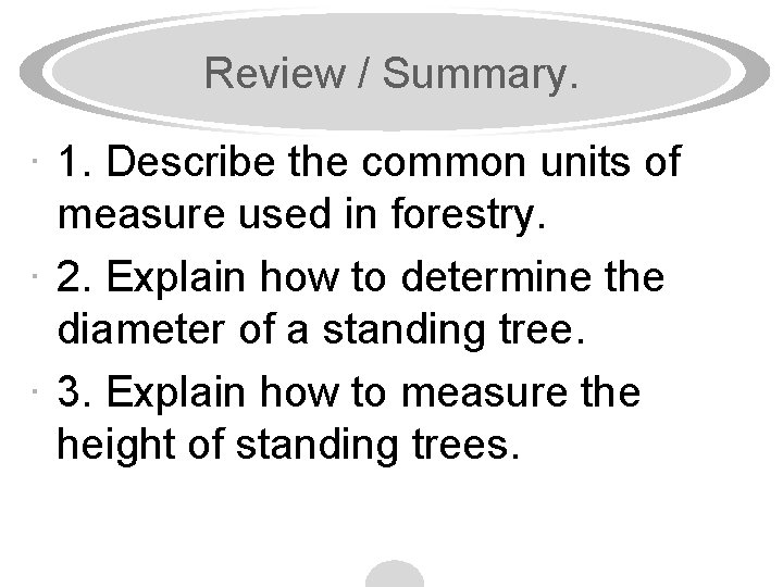 Review / Summary. · 1. Describe the common units of measure used in forestry.