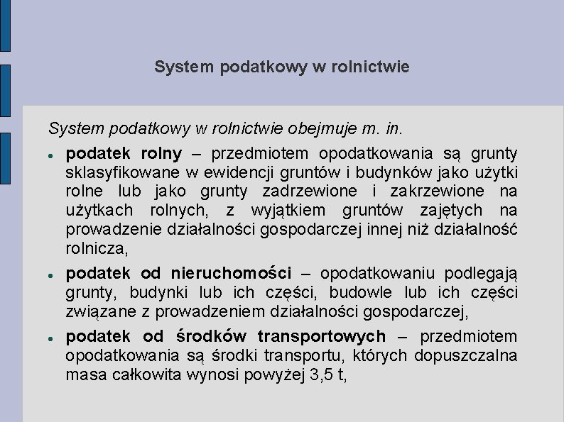 System podatkowy w rolnictwie obejmuje m. in. podatek rolny – przedmiotem opodatkowania są grunty