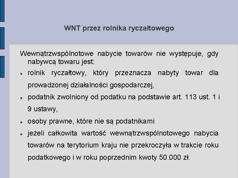 WNT przez rolnika ryczałtowego Wewnątrzwspólnotowe nabycie towarów nie występuje, gdy nabywcą towaru jest: rolnik