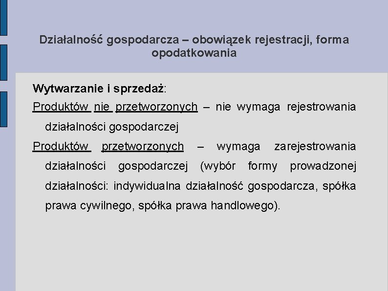 Działalność gospodarcza – obowiązek rejestracji, forma opodatkowania Wytwarzanie i sprzedaż: Produktów nie przetworzonych –