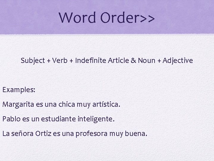 Word Order>> Subject + Verb + Indefinite Article & Noun + Adjective Examples: Margarita