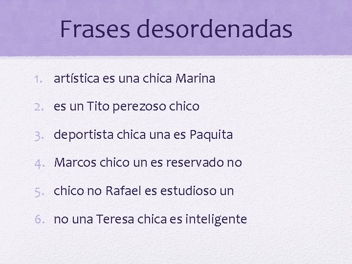 Frases desordenadas 1. artística es una chica Marina 2. es un Tito perezoso chico