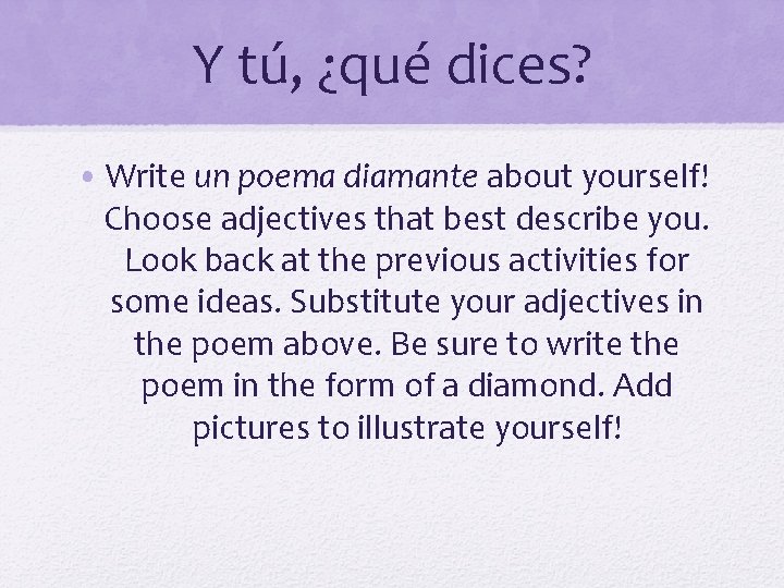Y tú, ¿qué dices? • Write un poema diamante about yourself! Choose adjectives that