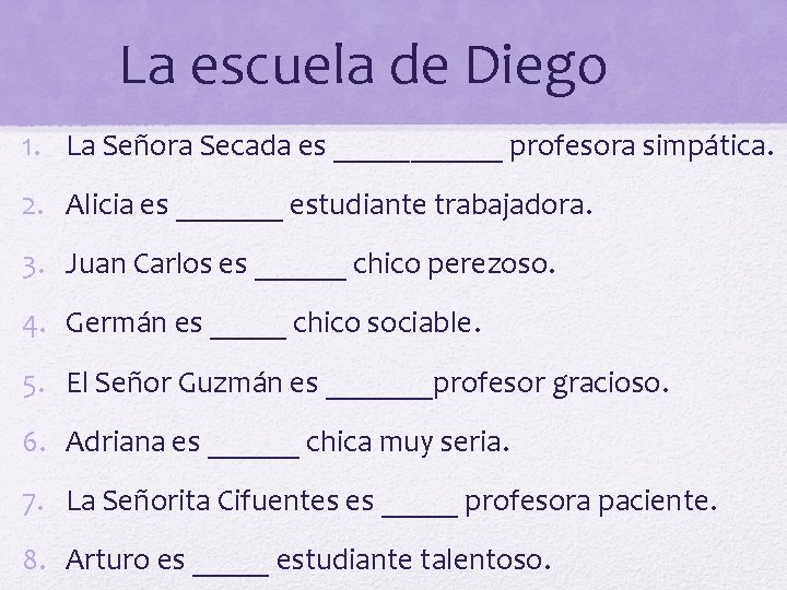 La escuela de Diego 1. La Señora Secada es ______ profesora simpática. 2. Alicia