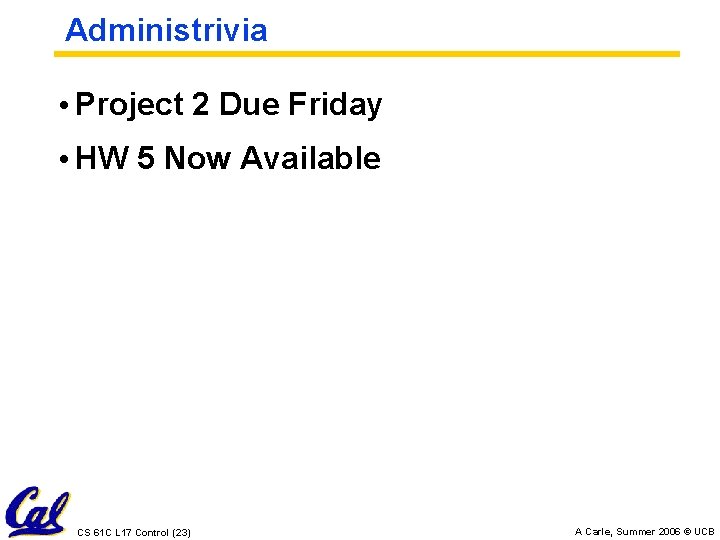 Administrivia • Project 2 Due Friday • HW 5 Now Available CS 61 C