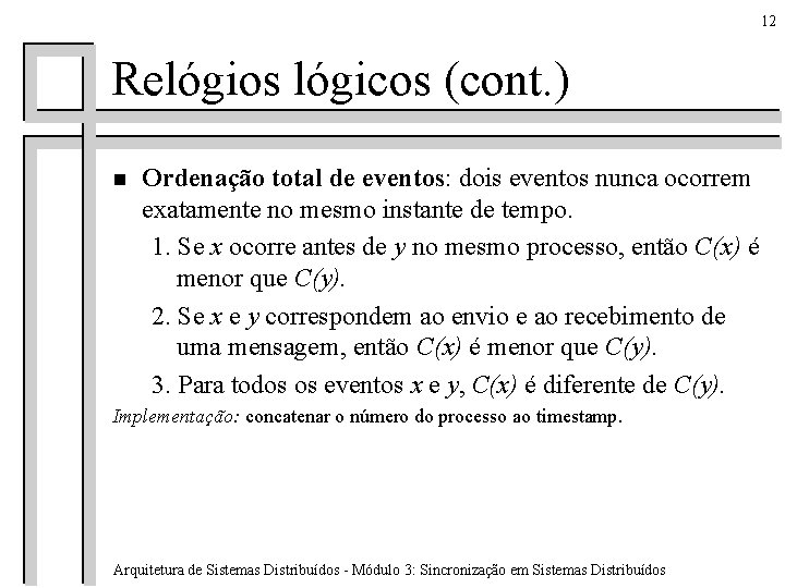 12 Relógios lógicos (cont. ) n Ordenação total de eventos: dois eventos nunca ocorrem