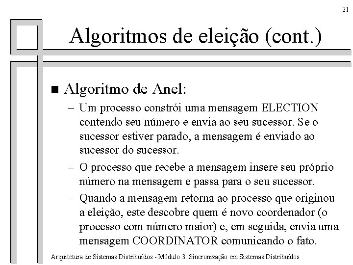 21 Algoritmos de eleição (cont. ) n Algoritmo de Anel: – Um processo constrói