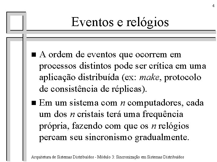 4 Eventos e relógios A ordem de eventos que ocorrem em processos distintos pode