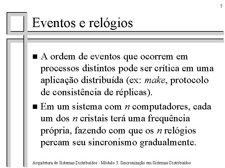 5 Eventos e relógios A ordem de eventos que ocorrem em processos distintos pode