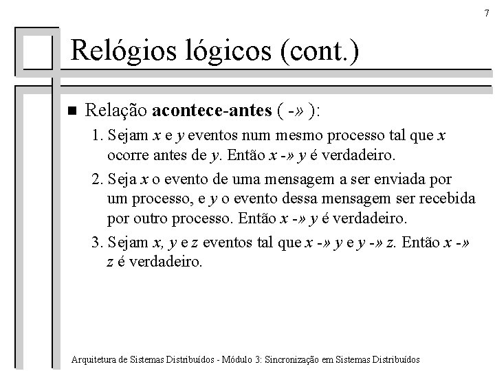 7 Relógios lógicos (cont. ) n Relação acontece-antes ( -» ): 1. Sejam x