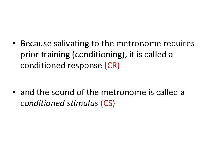  • Because salivating to the metronome requires prior training (conditioning), it is called