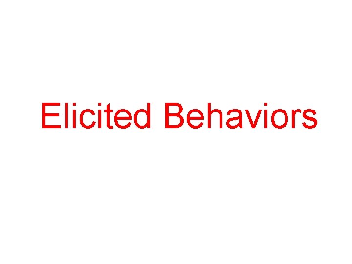 Elicited Behaviors 