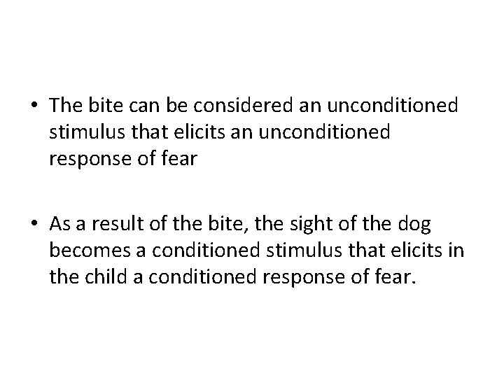  • The bite can be considered an unconditioned stimulus that elicits an unconditioned
