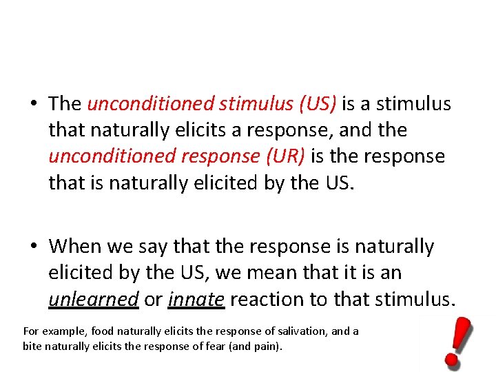  • The unconditioned stimulus (US) is a stimulus that naturally elicits a response,