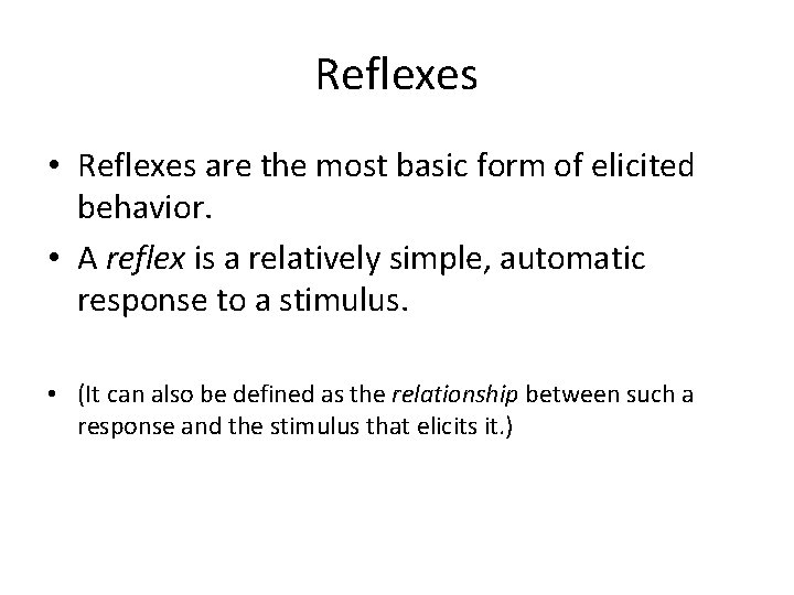 Reflexes • Reflexes are the most basic form of elicited behavior. • A reflex