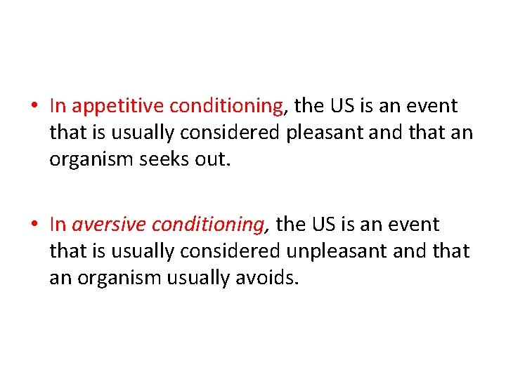  • In appetitive conditioning, the US is an event that is usually considered