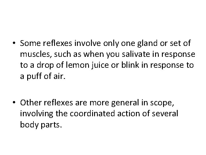  • Some reflexes involve only one gland or set of muscles, such as