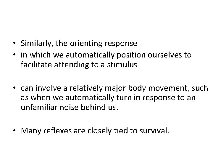  • Similarly, the orienting response • in which we automatically position ourselves to