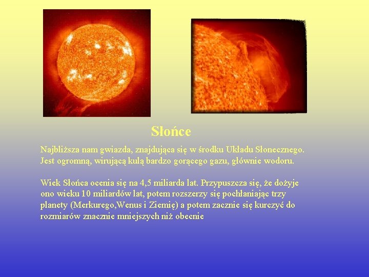 Słońce Najbliższa nam gwiazda, znajdująca się w środku Układu Słonecznego. Jest ogromną, wirującą kulą
