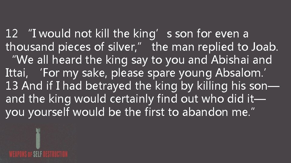 12 “I would not kill the king’s son for even a thousand pieces of