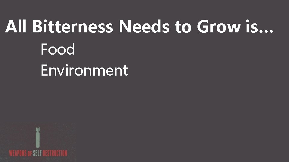 All Bitterness Needs to Grow is… Food Environment 