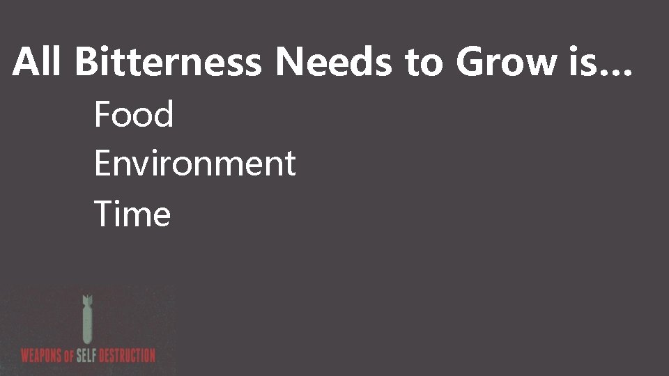 All Bitterness Needs to Grow is… Food Environment Time 